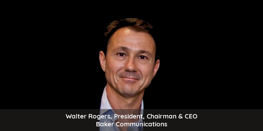 Walter Roger, President & CEO of Baker Communications