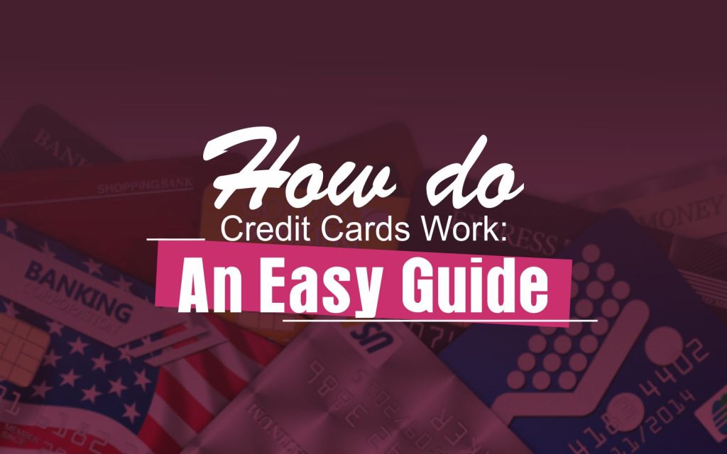 How do Credit Cards Work An Easy Guide