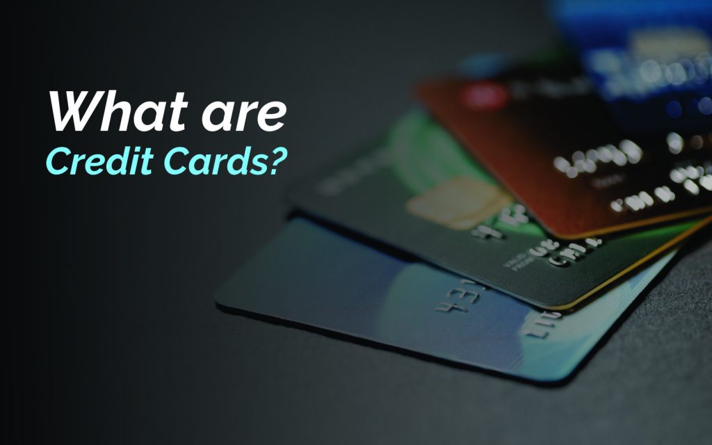 What are Credit Cards?
