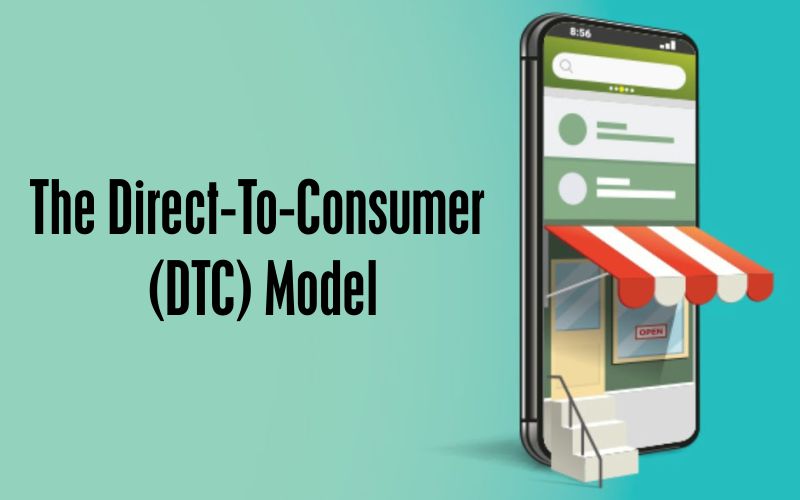 The Direct-To-Consumer (DTC) Model