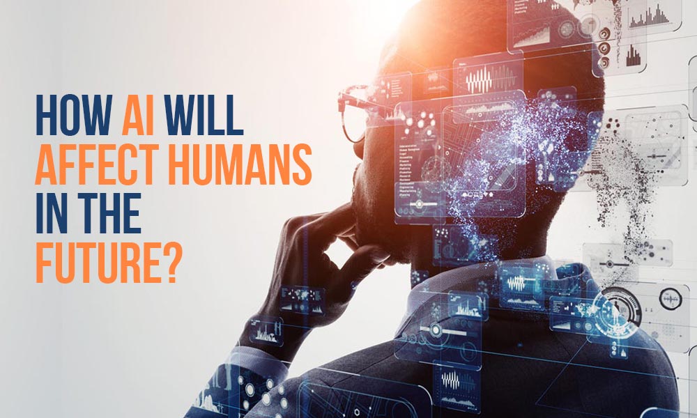 AI Will Affect Humans