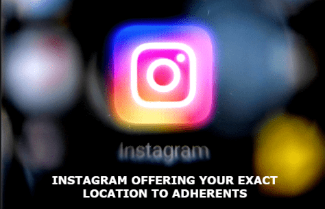 Instagram offering your exact location to adherents
